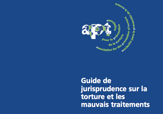 APT — Guide de jurisprudence sur la torture et les mauvais traitements